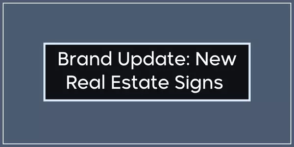 Brand Update: Our New Real Estate Signs Are Here (and Yes, You Can Actually Read Them Now!)
