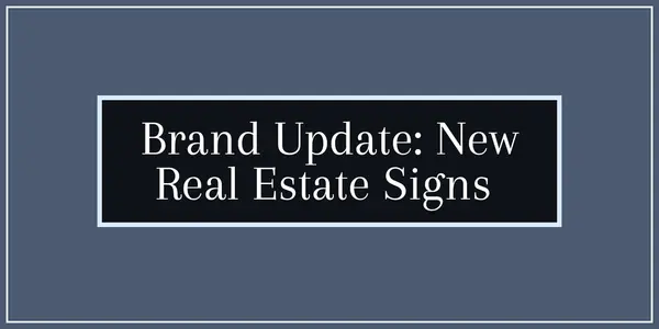 Brand Update: Our New Real Estate Signs Are Here (and Yes, You Can Actually Read Them Now!),Molly Armando
