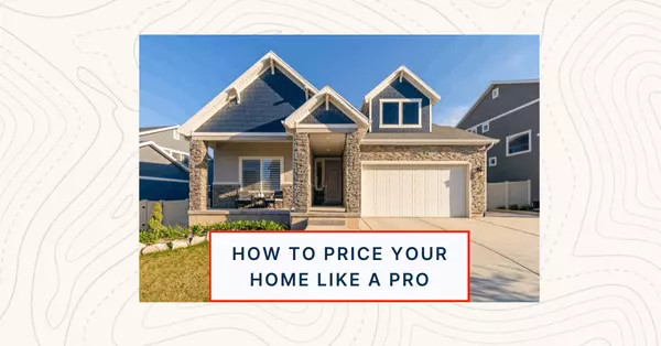 How to Price Your Home Like a Pro