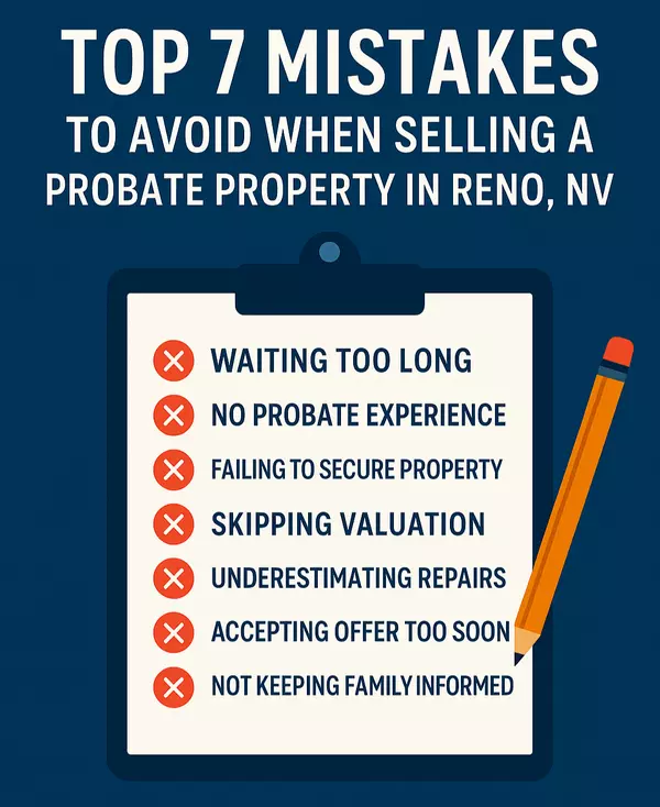 Top 7 Mistakes to Avoid When Selling a Probate Property in Northern Nevada