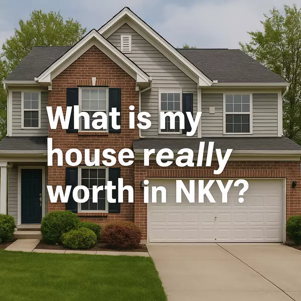 feature image of How Much Is Your Northern Kentucky Home Really Worth in 2025?
