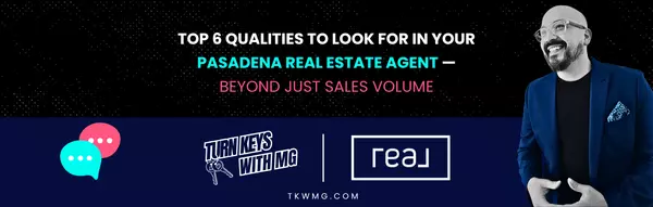 Top 6 Qualities to Look for in Your Pasadena Real Estate Agent — Beyond Just Sales Volume