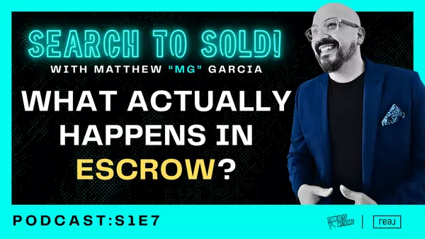S1E7: Search to Sold! with Matthew "MG" Garcia | Escrow Explained (aka The Most Boring Thrill Ride Ever)