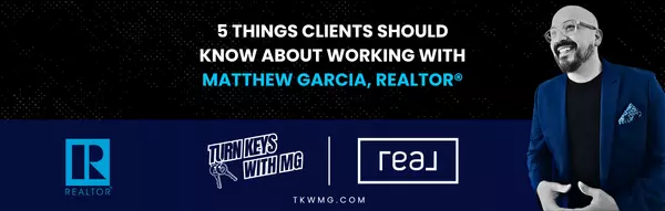 5 Things Clients Should Know About Working with Matthew Garcia, Realtor®