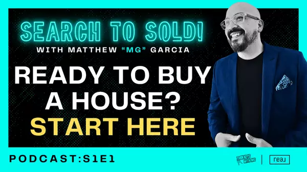 S1E1: Search to Sold! with Matthew "MG" Garcia | So You Want to Buy a House, Huh?