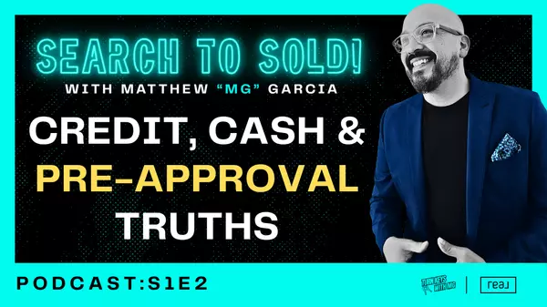 S1E2: Search to Sold! with Matthew "MG" Garcia | Money Talks. But First, It Yells at Your Credit Score.