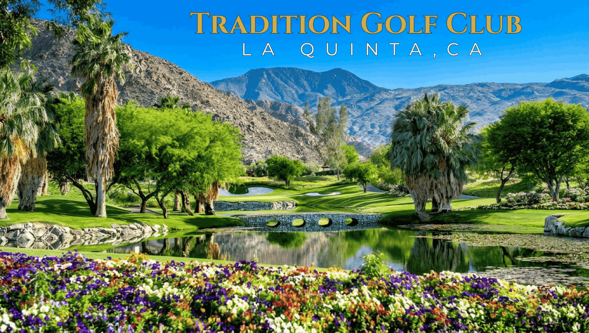 Tradition Golf Club in La Quinta, California, featuring a golf course, lake, stone bridge, mature landscaping and mountain views