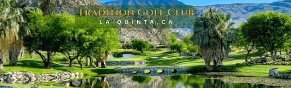 Tradition Golf Club: Timeless Desert Living in La Quinta