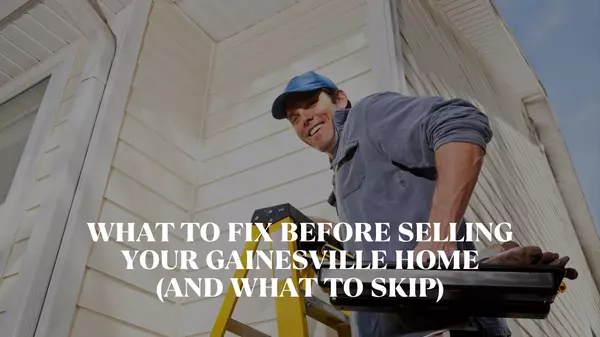 What to Fix Before Selling Your Gainesville Home (And What to Skip)