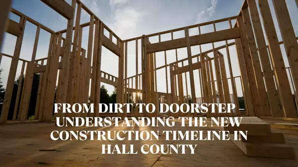 From Dirt to Doorstep – Understanding the New Construction Timeline in Hall County