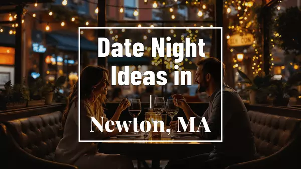 Best Newton, MA Date Night Ideas (No Trip to Boston Required)