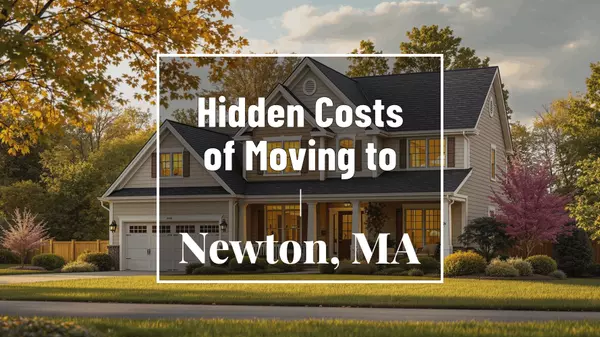 Surprising Expenses When Moving to Newton, MA