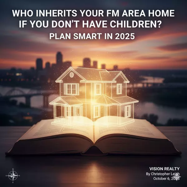 Who Inherits Your Fargo-Moorhead Home If You Don’t Have Children? Plan Smart in 2025 | Vision Realty