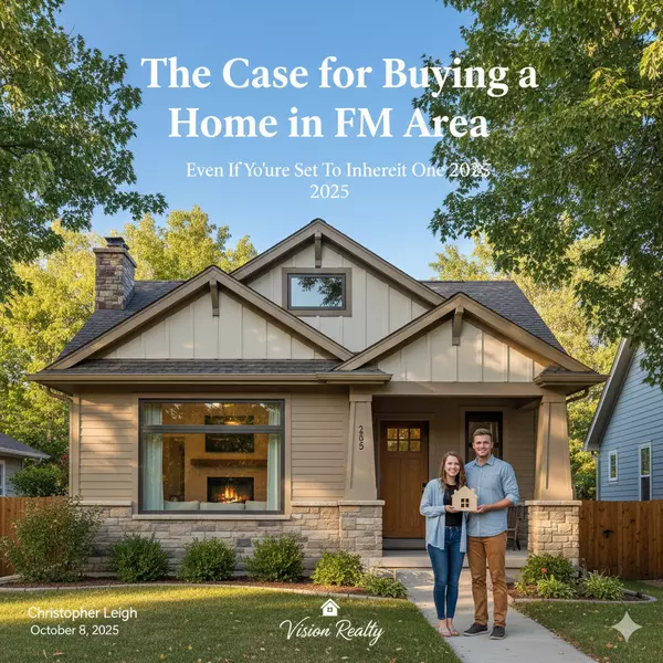 The Case for Buying a Home in Fargo-Moorhead, Even If You’re Set To Inherit One 2025 | Vision Realty