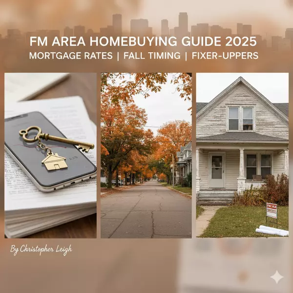 Mortgage Rates, Fall Timing, and Fixer-Uppers: Fargo-Moorhead Homebuying Guide for 2025