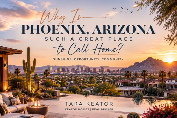 Why Is Phoenix Such a Great Place to Call Home? A Local Guide to Living in Phoenix and the East Valley