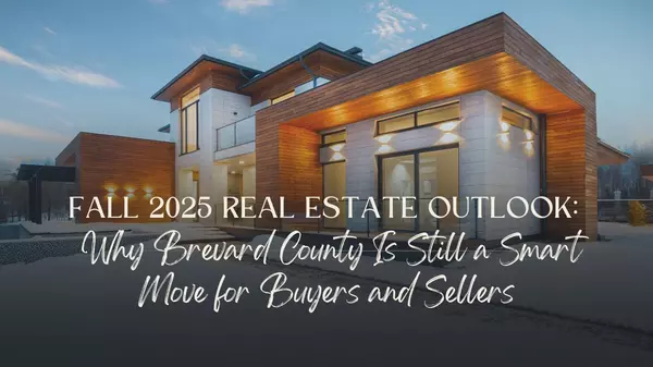 Fall 2025 Real Estate Outlook: Why Brevard County Is Still a Smart Move for Buyers and Sellers,Ginger Squires