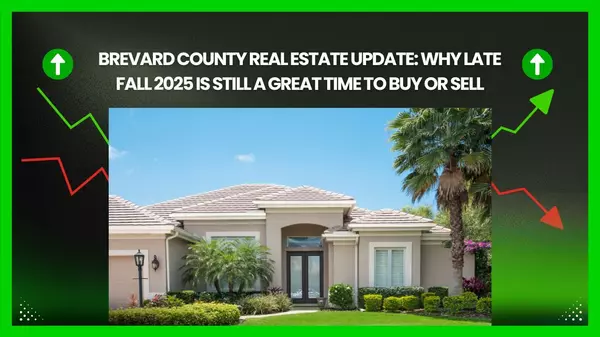 Brevard County Real Estate Update: Why Late Fall 2025 Is Still a Great Time to Buy or Sell