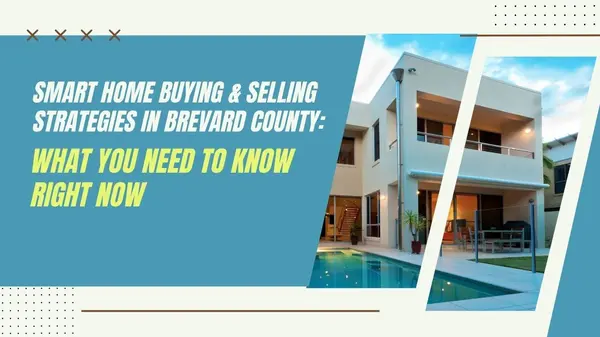 Smart Home Buying & Selling Strategies in Brevard County: What You Need to Know Right Now,Ginger Squires