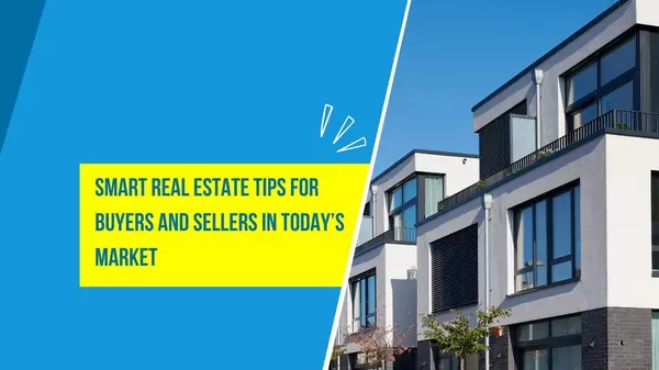 feature image of Smart Real Estate Tips for Buyers and Sellers in Today’s Market