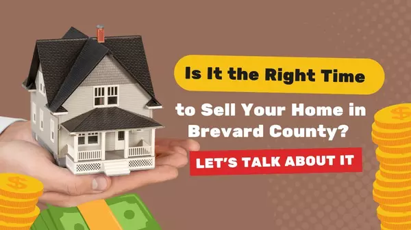 Is It the Right Time to Sell Your Home in Brevard County? Let’s Talk About It