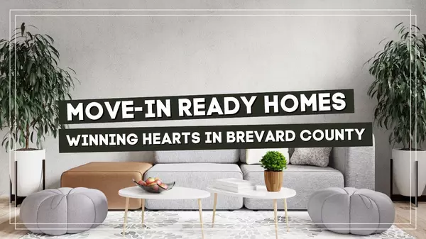 Why “Move-In Ready” Homes Are Winning Hearts in Brevard County