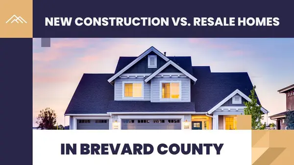 New Construction vs. Resale Homes in Brevard County: Which Is the Better Choice in 2026?,Ginger Squires