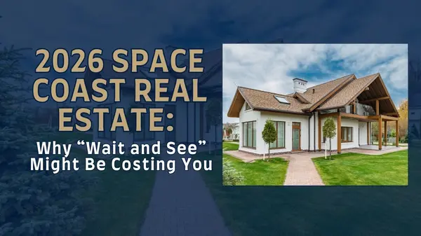 2026 Space Coast Real Estate: Why “Wait and See” Might Be Costing You,Ginger Squires