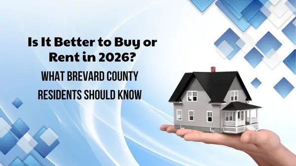 Is It Better to Buy or Rent in 2026? What Brevard County Residents Should Know
