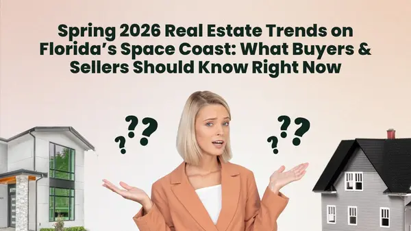 Spring 2026 Real Estate Trends on Florida’s Space Coast: What Buyers & Sellers Should Know Right Now