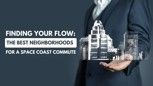 feature image of Finding Your Flow: The Best Neighborhoods for a Space Coast Commute