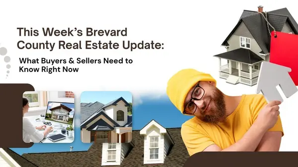 feature image of This Week’s Brevard County Real Estate Update: What Buyers &amp; Sellers Need to Know Right Now