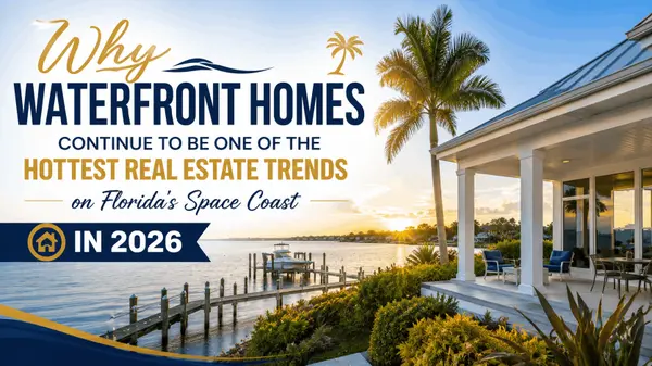 feature image of Why Waterfront Homes Continue to Be One of the Hottest Real Estate Trends on Florida's Space Coast in 2026