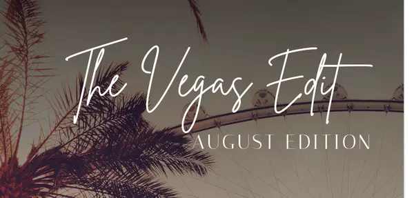 The Vegas Edit: August Edition