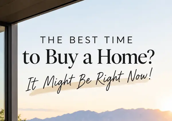 The Best Time to Buy a Home? It Might Be Right Now!