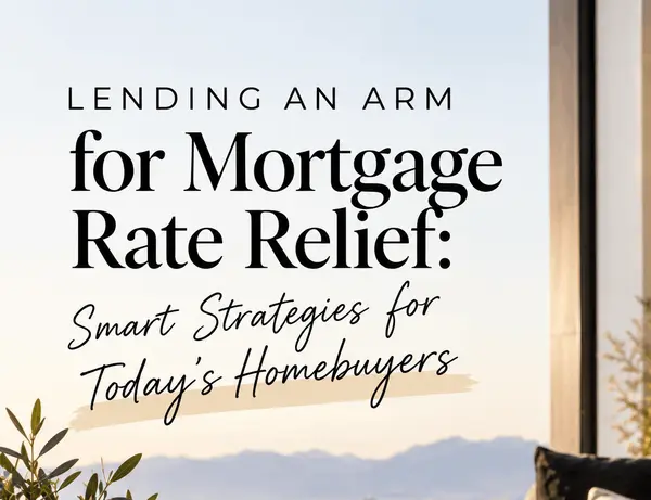 Lending an ARM for Mortgage Rate Relief: Smart Strategies for Today’s Homebuyers