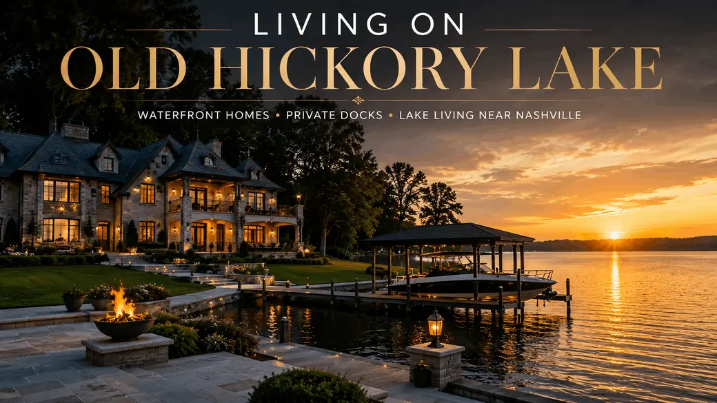 Living on Old Hickory Lake: Waterfront Homes, Private Docks & Lakefront Living Near Nashville