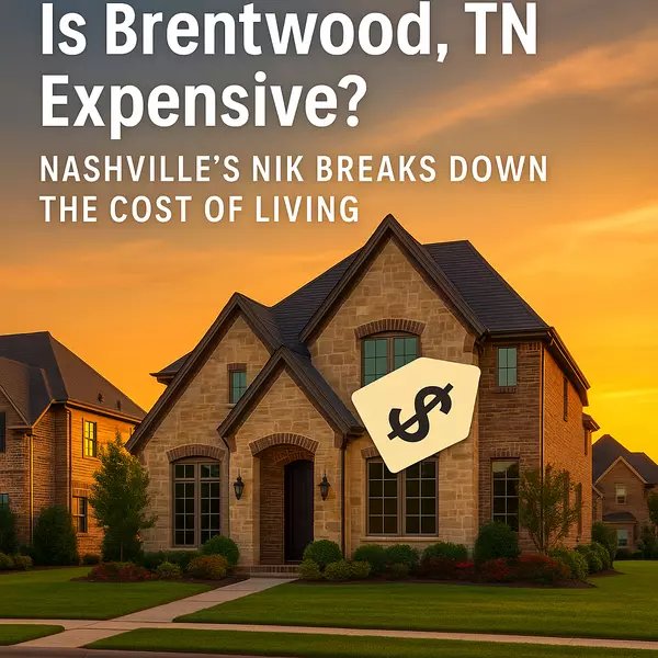 Is Brentwood, TN Expensive? Nashville’s Nik Breaks Down the Cost of Living