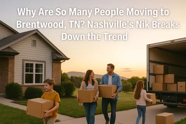  Why Are So Many People Moving to Brentwood, TN? Nashville’s Nik Breaks Down the Trend