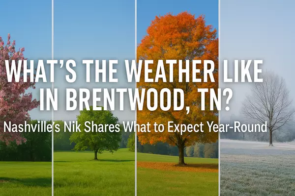 What’s the Weather Like in Brentwood, TN? Nashville’s Nik Shares What to Expect Year-Round