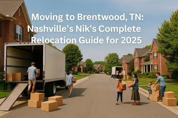 Moving to Brentwood, TN: Nashville’s Nik’s Complete Relocation Guide for 2025,Nik Shewmaker