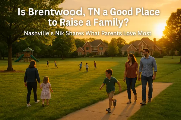 Is Brentwood, TN a Good Place to Raise a Family? Nashville’s Nik Shares What Parents Love Most,Nik Shewmaker