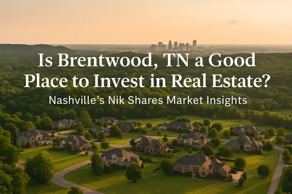  Is Brentwood, TN a Good Place to Invest in Real Estate? Nashville’s Nik Shares Market Insights,Nik Shewmaker