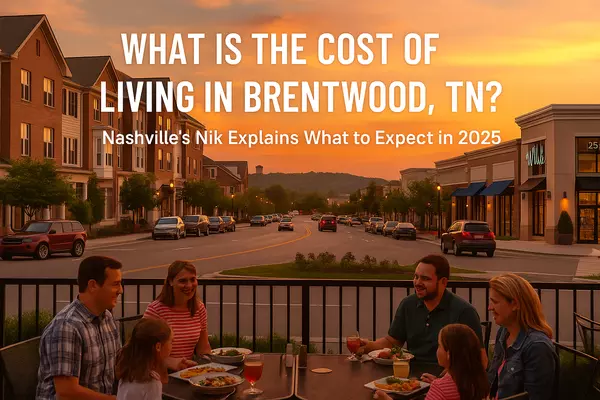 What Is the Cost of Living in Brentwood, TN? Nashville’s Nik Explains What to Expect in 2025