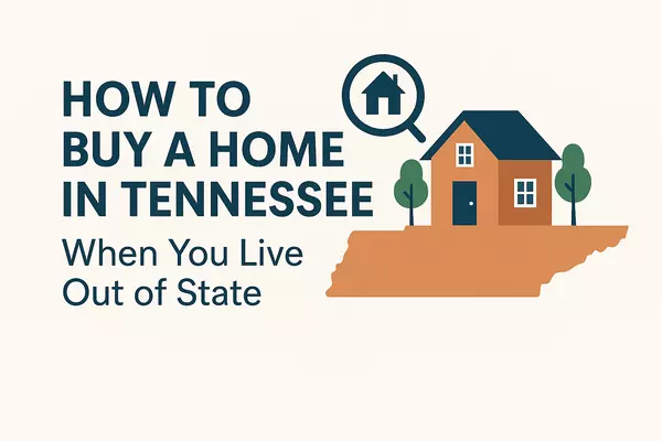 How to Buy a Home in Tennessee When You Live Out of State