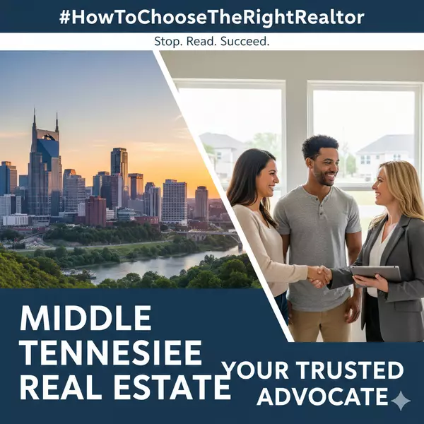HOW TO CHOOSE THE RIGHT REALTOR IN MIDDLE TENNESSEE IN A SHIFTING BUYER-FRIENDLY MARKET