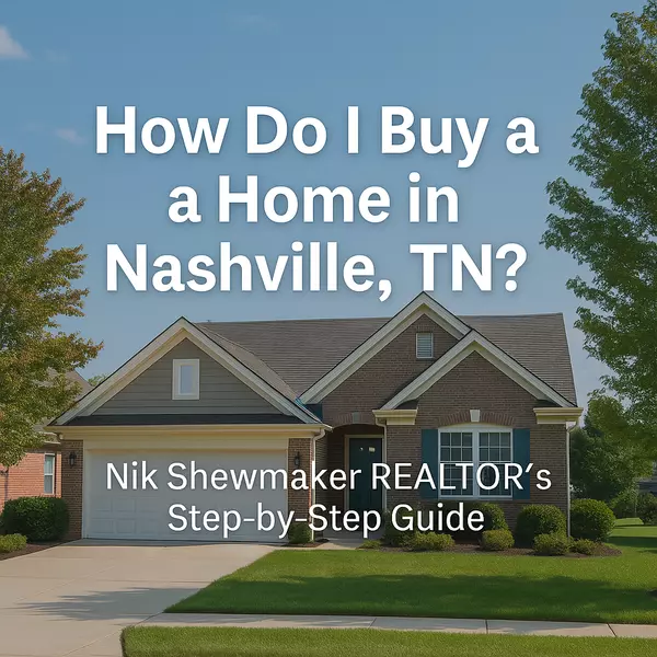 How Do I Buy a Home in Nashville, TN,Nik Shewmaker