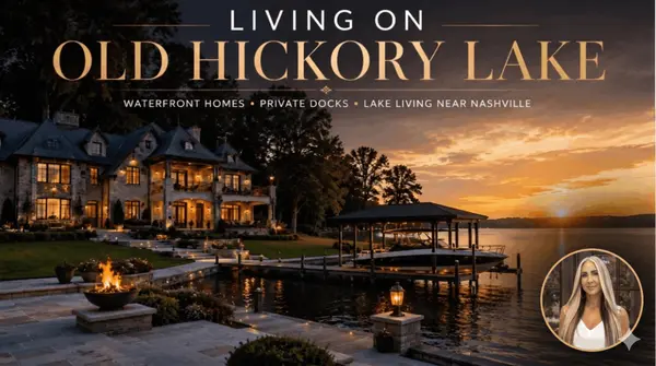 Living on Old Hickory Lake: Waterfront Homes, Private Docks & Lakefront Living Near Nashville