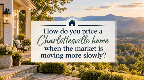 How do you price a Charlottesville home when the market is moving more slowly?