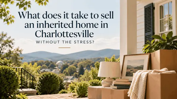 What does it take to sell an inherited home in Charlottesville without the stress?